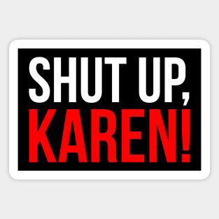 Shut up, Karen! Magnet